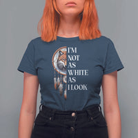 Native Americans T Shirt For Women I'm Not As White As I Look Vintage Wolf Dreamcatcher - Wonder Print Shop