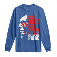 Native Americans Long Sleeve Shirt Still Here Still Strong Native Pride Tribes - Wonder Print Shop
