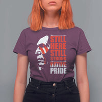 Native Americans T Shirt For Women Still Here Still Strong Native Pride Tribes - Wonder Print Shop
