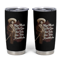 Emiliano Zapata Tumbler Cup Mejor Morir De Pie Que Vivir Toda Una Vida Arrodillado - Wonder Print Shop