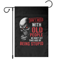 Funny Dont Mess With Old People We Didnt Get This Age By Being Stupid Garden Flag Vintage Skull - Wonder Print Shop