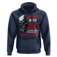 Funny Dont Mess With Old People We Didnt Get This Age By Being Stupid Hoodie Vintage Skull - Wonder Print Shop