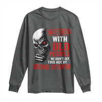 Funny Dont Mess With Old People We Didnt Get This Age By Being Stupid Long Sleeve Shirt Vintage Skull - Wonder Print Shop
