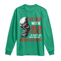 Funny Dont Mess With Old People We Didnt Get This Age By Being Stupid Long Sleeve Shirt Vintage Skull - Wonder Print Shop