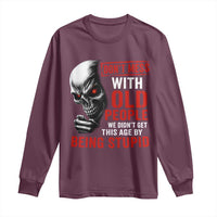 Funny Dont Mess With Old People We Didnt Get This Age By Being Stupid Long Sleeve Shirt Vintage Skull - Wonder Print Shop