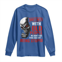 Funny Dont Mess With Old People We Didnt Get This Age By Being Stupid Long Sleeve Shirt Vintage Skull - Wonder Print Shop