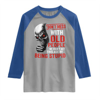 Funny Dont Mess With Old People We Didnt Get This Age By Being Stupid Raglan Shirt Vintage Skull - Wonder Print Shop
