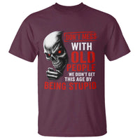 Funny Dont Mess With Old People We Didnt Get This Age By Being Stupid T Shirt Vintage Skull - Wonder Print Shop