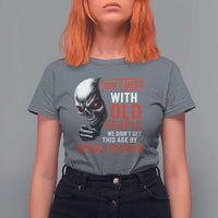 Funny Dont Mess With Old People We Didnt Get This Age By Being Stupid T Shirt For Women Vintage Skull - Wonder Print Shop