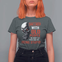 Funny Dont Mess With Old People We Didnt Get This Age By Being Stupid T Shirt For Women Vintage Skull - Wonder Print Shop