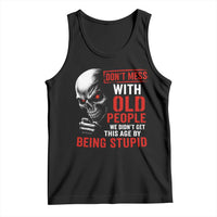 Funny Dont Mess With Old People We Didnt Get This Age By Being Stupid Tank Top Vintage Skull - Wonder Print Shop