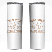Funny Cold Milk On A Friday Night And A Onesie That Fits Just Right Skinny Tumbler - Wonder Print Shop