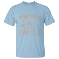 Funny Cold Milk On A Friday Night And A Onesie That Fits Just Right T Shirt - Wonder Print Shop