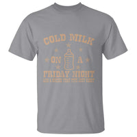 Funny Cold Milk On A Friday Night And A Onesie That Fits Just Right T Shirt - Wonder Print Shop
