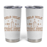 Funny Cold Milk On A Friday Night And A Onesie That Fits Just Right Tumbler Cup - Wonder Print Shop