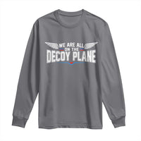 We Are All On The Decoy Plane Long Sleeve Shirt Aviation Humor
