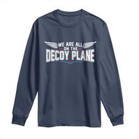 We Are All On The Decoy Plane Long Sleeve Shirt Aviation Humor