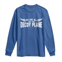 We Are All On The Decoy Plane Long Sleeve Shirt Aviation Humor