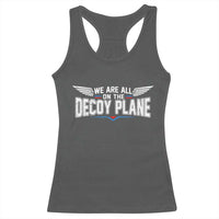 We Are All On The Decoy Plane Racerback Tank Top Aviation Humor