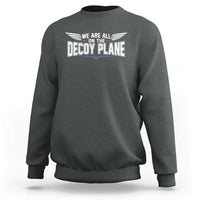 We Are All On The Decoy Plane Sweatshirt Aviation Humor