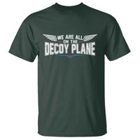 We Are All On The Decoy Plane T Shirt Aviation Humor