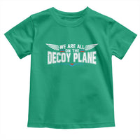 We Are All On The Decoy Plane Toddler T Shirt Aviation Humor