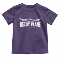 We Are All On The Decoy Plane Toddler T Shirt Aviation Humor
