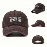 We Are All On The Decoy Plane Washed Cotton Baseball Cap Aviation Political Humor