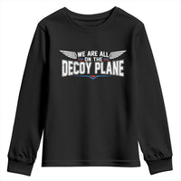 We Are All On The Decoy Plane Youth Sweatshirt Aviation Humor