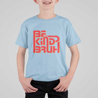 Unity Day Orange T Shirt For Kid Bruh Be Kind Anti Bullying Awareness Kindness - Wonder Print Shop