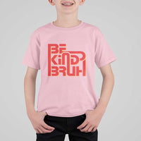 Unity Day Orange T Shirt For Kid Bruh Be Kind Anti Bullying Awareness Kindness - Wonder Print Shop