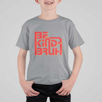 Unity Day Orange T Shirt For Kid Bruh Be Kind Anti Bullying Awareness Kindness - Wonder Print Shop