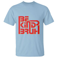 Unity Day Orange T Shirt Bruh Be Kind Anti Bullying Awareness Kindness - Wonder Print Shop