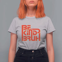 Unity Day Orange T Shirt For Women Bruh Be Kind Anti Bullying Awareness Kindness - Wonder Print Shop