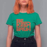 Unity Day Orange T Shirt For Women Bruh Be Kind Anti Bullying Awareness Kindness - Wonder Print Shop