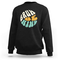 Unity Day Sweatshirt Bruh Be Kind Anti Bullying Kindness Orange Shirt - Wonder Print Shop