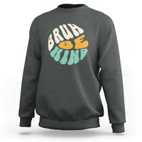 Unity Day Sweatshirt Bruh Be Kind Anti Bullying Kindness Orange Shirt - Wonder Print Shop
