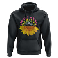 Unity Day Hoodie You Are Worthy You Are Loved You Are Needeed You Matter Sunflower