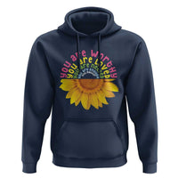 Unity Day Hoodie You Are Worthy You Are Loved You Are Needeed You Matter Sunflower
