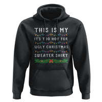 Funny Christmas Hoodie This Is My It's Too Hot For Ugly Christmas Sweater Shirt