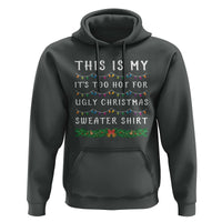 Funny Christmas Hoodie This Is My It's Too Hot For Ugly Christmas Sweater Shirt