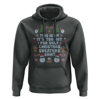 Funny Christmas Hoodie This Is My It's Too Hot For Ugly Christmas Sweater Shirt Knitted Xmas