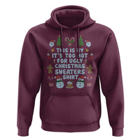 Funny Christmas Hoodie This Is My It's Too Hot For Ugly Christmas Sweater Shirt Knitted Xmas