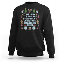 Funny Christmas Sweatshirt This Is My It's Too Hot For Ugly Christmas Sweater Shirt Knitted Xmas - Wonder Print Shop