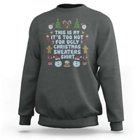 Funny Christmas Sweatshirt This Is My It's Too Hot For Ugly Christmas Sweater Shirt Knitted Xmas - Wonder Print Shop