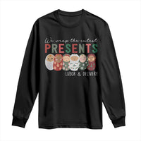 Funny Christmas Labor And Delivery Nurse Long Sleeve Shirt We Wrap The Cutest Presents L&D Nurse