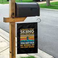 Funny You Dont Stop Skiing When You Get Old You Get Old When You Stop Skiing Garden Flag - Wonder Print Shop