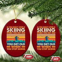 Funny You Dont Stop Skiing When You Get Old You Get Old When You Stop Skiing Ceramic Ornament - Wonder Print Shop
