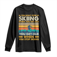Funny You Dont Stop Skiing When You Get Old You Get Old When You Stop Skiing Long Sleeve Shirt - Wonder Print Shop