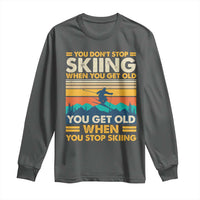Funny You Dont Stop Skiing When You Get Old You Get Old When You Stop Skiing Long Sleeve Shirt - Wonder Print Shop